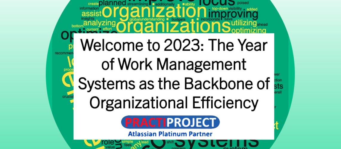 Welcome to 2023: The Year of Work Management Systems as the Backbone of Organizational Efficiency